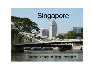 Singapore
Citizens, Family,Housing Economics
 
