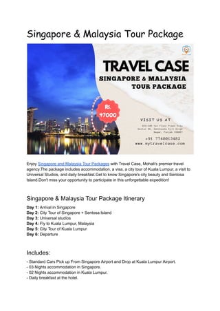 Singapore & Malaysia Tour Package
Enjoy Singapore and Malaysia Tour Packages with Travel Case, Mohali's premier travel
agency.The package includes accommodation, a visa, a city tour of Kuala Lumpur, a visit to
Universal Studios, and daily breakfast.Get to know Singapore's city beauty and Sentosa
Island.Don't miss your opportunity to participate in this unforgettable expedition!
Singapore & Malaysia Tour Package Itinerary
Day 1: Arrival in Singapore
Day 2: City Tour of Singapore + Sentosa Island
Day 3: Universal studios
Day 4: Fly to Kuala Lumpur, Malaysia
Day 5: City Tour of Kuala Lumpur
Day 6: Departure
Includes:
- Standard Cars Pick up From Singapore Airport and Drop at Kuala Lumpur Airport.
- 03 Nights accommodation in Singapore.
- 02 Nights accommodation in Kuala Lumpur.
- Daily breakfast at the hotel.
 