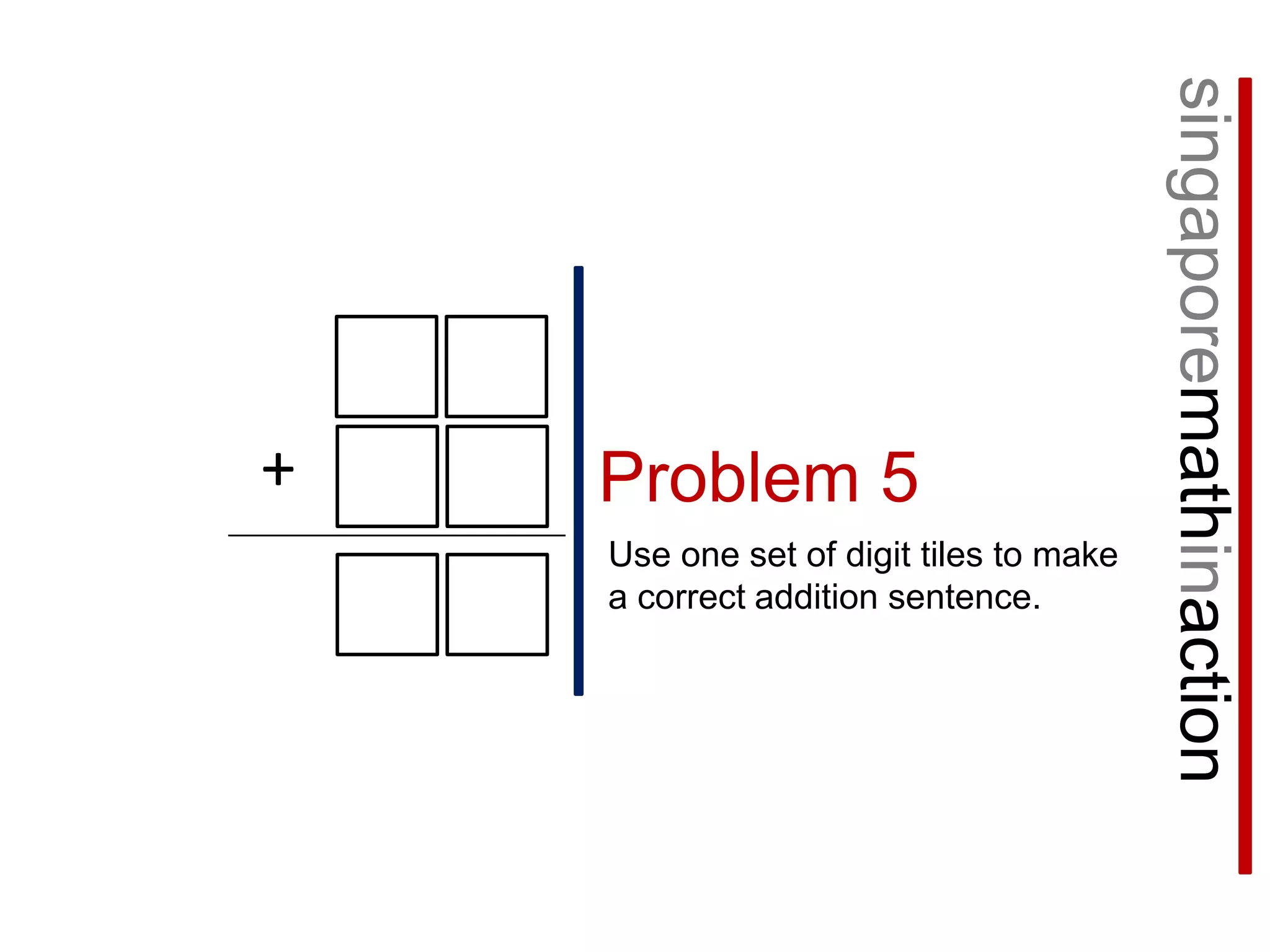 singaporemathinaction+Problem 5Use one set of digit tiles to make a correct addition sentence.