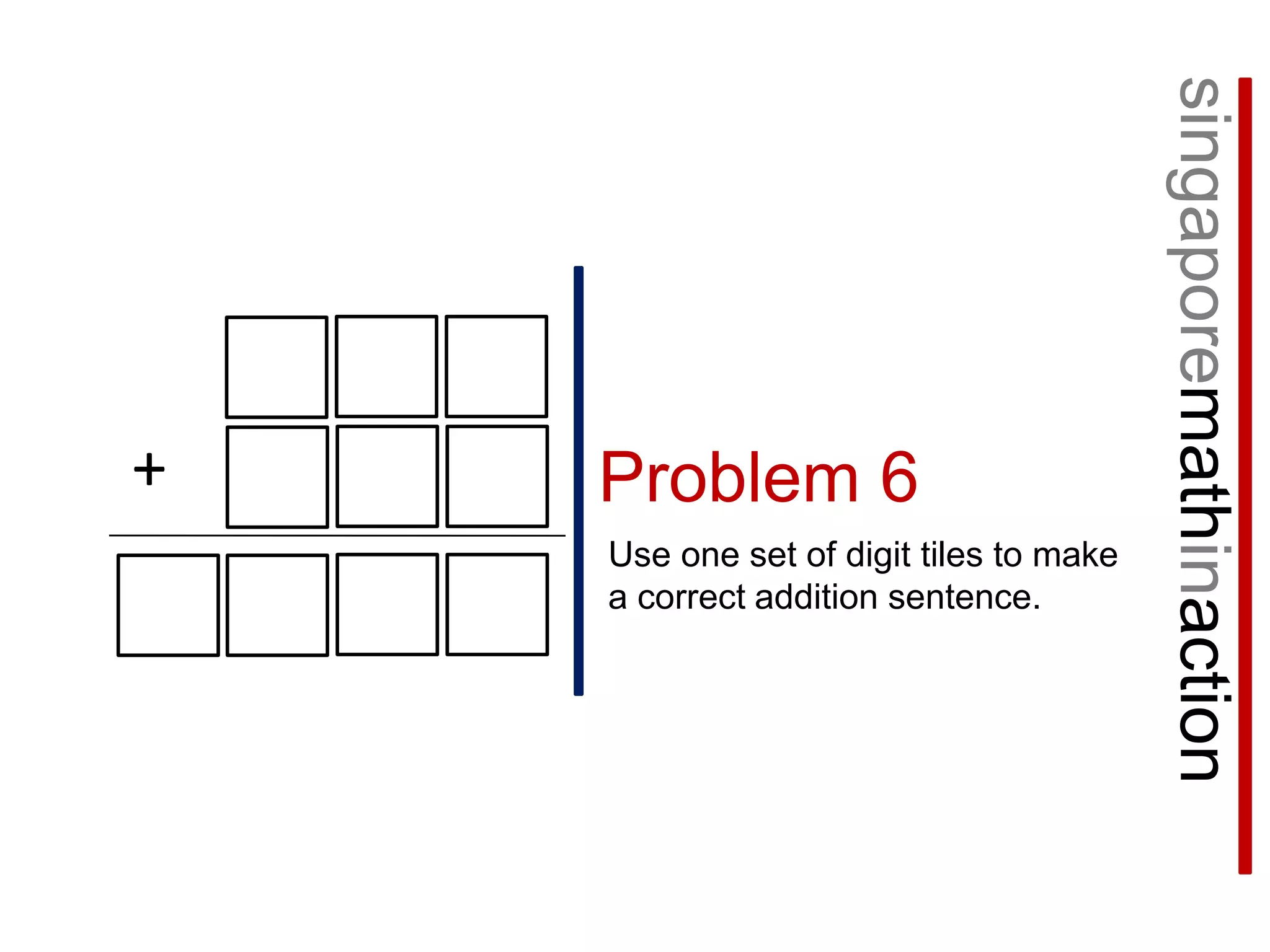 singaporemathinaction+Problem 6Use one set of digit tiles to make a correct addition sentence.