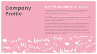 WHO WE ARE AND WHAT WE DO
Established in 2005, Pink Parlour entered the grooming scene in Singapore as the
rebellious counterpart of day spas in a hip and groovy setting amidst party
establishments along Mohammad Sultan.
 
On a mission to empower women to take control of how they can look and feel, Pink
Parlour was dedicated to offering beauty treatments that enhance confidence – today
it has over 60,000 clients across the region a testament that Pink Parlour keeps it
promise and does not disappoint.
 
Dominating the waxing and grooming scene in no time, Pink Parlour set itself apart
from the competition – having pioneered premium services such as top-of-the-line
Brazilian wax treatments, its distinct specialty in male waxing and spray tanning
offerings in Southeast Asia. Famed for its hair removal solution, Pink Parlour was the
first to introduce the use of gloves, no double dips and anti-bacteria fumigation –
setting industry standards experienced across the island today. Professional waxing
techniques and procedures were also introduced to reduce discomfort while waxing
and being time efficient for busy clients.
 
Company
Profile
 