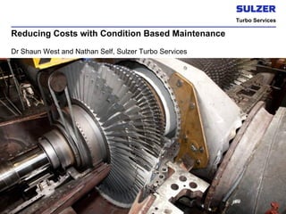 Turbo Services

Reducing Costs with Condition Based Maintenance
Dr Shaun West and Nathan Self, Sulzer Turbo Services

| slide 1

 
