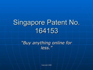 Singapore Patent No. 164153 “ Buy anything online for less.” 