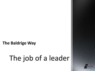 The Baldrige Way
The job of a leader
 