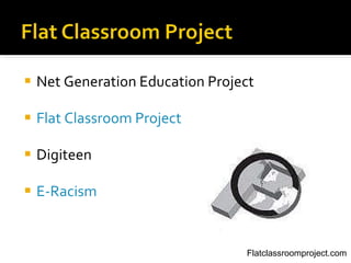 <ul><li>Net Generation Education Project </li></ul><ul><li>Flat Classroom Project </li></ul><ul><li>Digiteen </li></ul><ul...