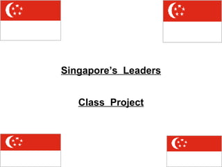 Singapore’s  Leaders Class  Project 