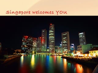 Singapore welcomes YOU
 
