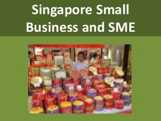 Singapore Small
Business and SME
 
