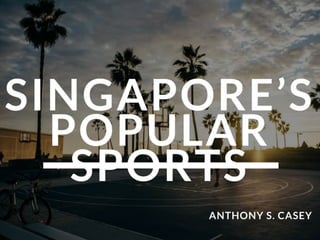 Singapore's Popular Sports | Anthony S. Casey