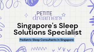 Singapore's Sleep
Singapore's Sleep
Solutions Specialist
Solutions Specialist
Pediatric Sleep Consultants in Singapore
 