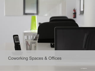 Coworking Spaces & Offices
cc Federico
 