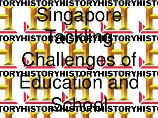 Singapore
Tackling
Challenges of
Education and
School
 