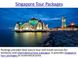 Singapore Tour Packages

Packngo provides best luxury tour and travel services for
domestic and international tour packages. It provides Singapore
tour packages at economical price.

 
