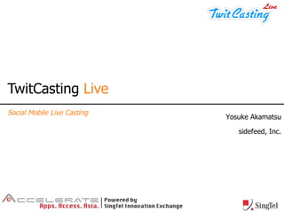 TwitCasting  Live Social Mobile Live Casting Yosuke Akamatsu sidefeed, Inc. 