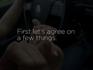 First let’s agree on
a few things.
 