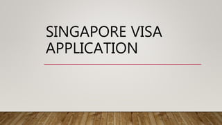 SINGAPORE VISA
APPLICATION
 
