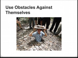 Use Obstacles Against
Themselves
 