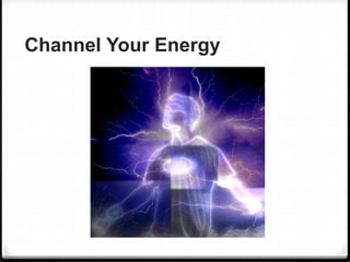 Channel Your Energy
 
