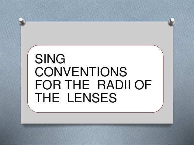 SING
CONVENTIONS
FOR THE RADII OF
THE LENSES
 