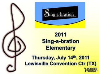 2011Sing-a-brationElementaryThursday, July 14th, 2011Lewisville Convention Ctr (TX)1