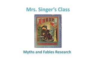 Mrs. Singer’s Class Myths and Fables Research 