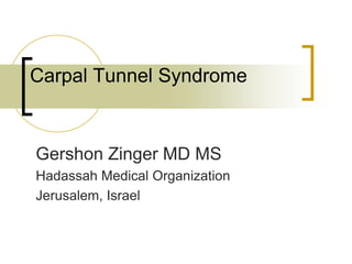 Carpal Tunnel Syndrome


Gershon Zinger MD MS
Hadassah Medical Organization
Jerusalem, Israel
 