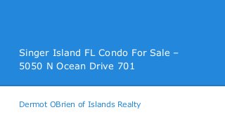 Singer Island FL Condo For Sale –
5050 N Ocean Drive 701

Dermot OBrien of Islands Realty

 
