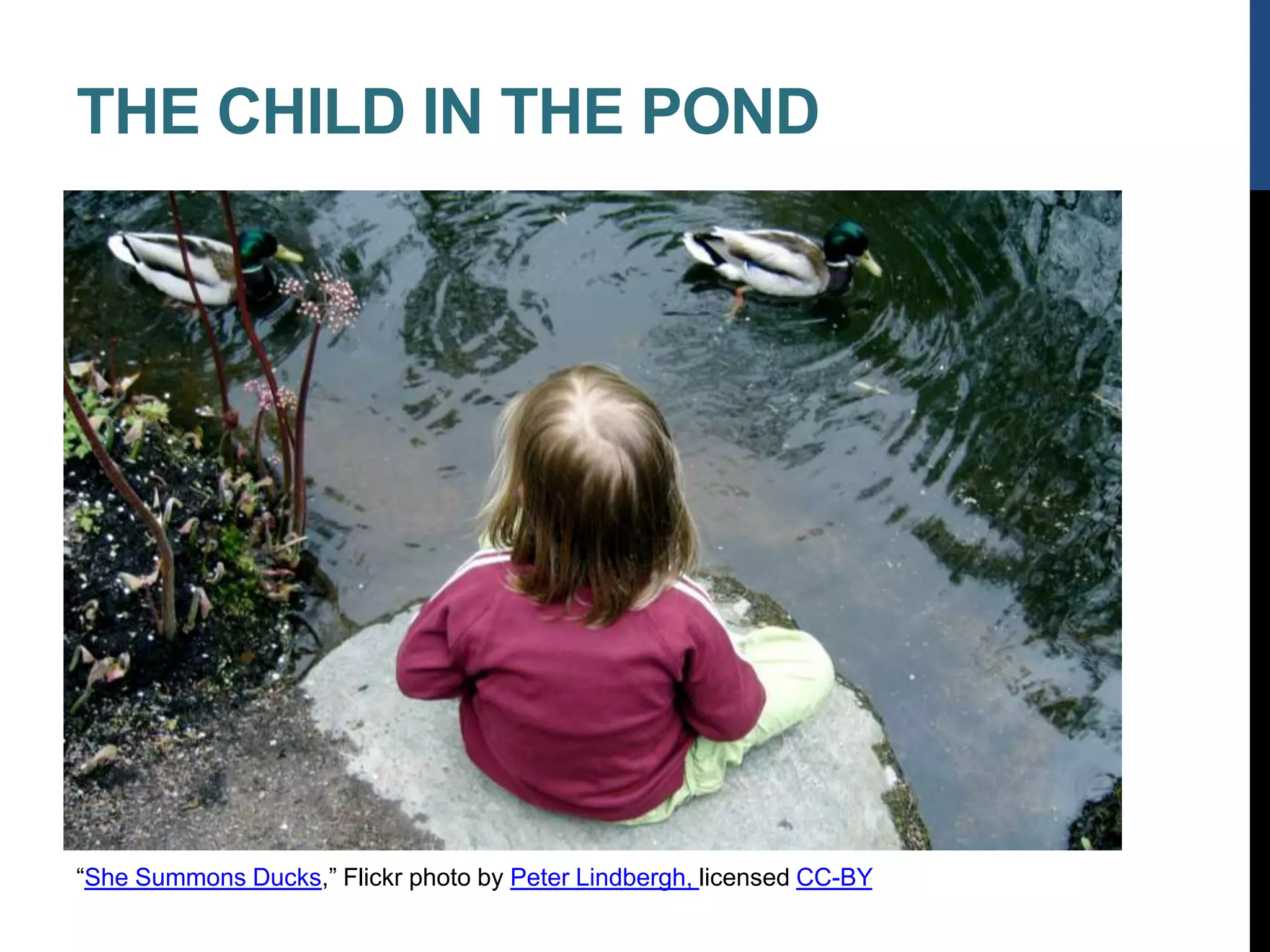 THE CHILD IN THE POND
“She Summons Ducks,” Flickr photo by Peter Lindbergh, licensed CC-BY
 