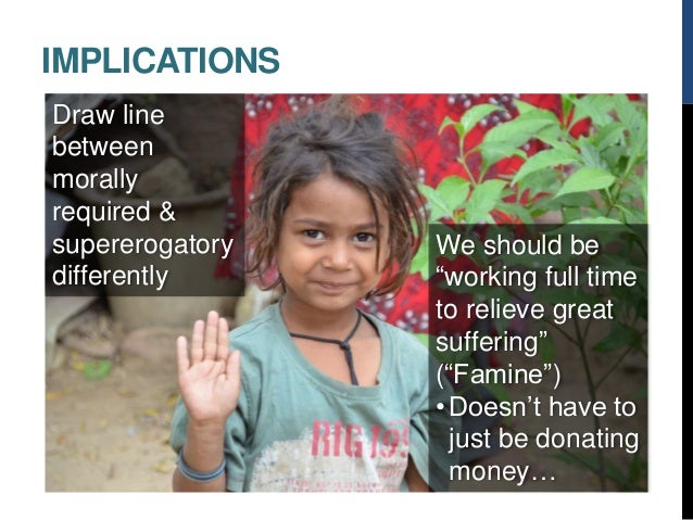peter singer famine affluence and morality Get an answer for 'in famine affluence and morality, peter singer argues we need to change our moral conceptual scheme what are the revisions he feels we. peter singer famine affluence and morality Get an answer for 'in famine affluence and morality, peter singer argues we need to change our moral conceptual scheme what are the revisions he feels we.