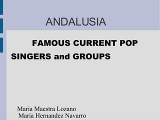 ANDALUSIA FAMOUS CURRENT POP SINGERS and GROUPS  Maria Maestra Lozano  Maria Hernandez Navarro  