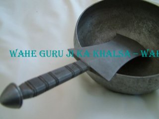 Wahe Guru Ji Ka Khalsa – Wah
 