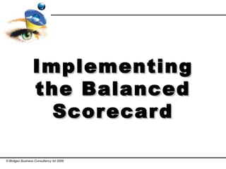Implementing the Balanced Scorecard 