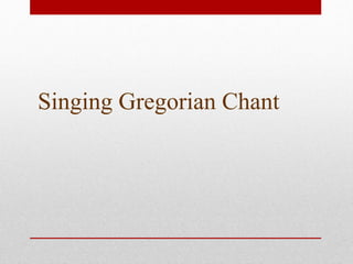 Singing Gregorian Chant
 