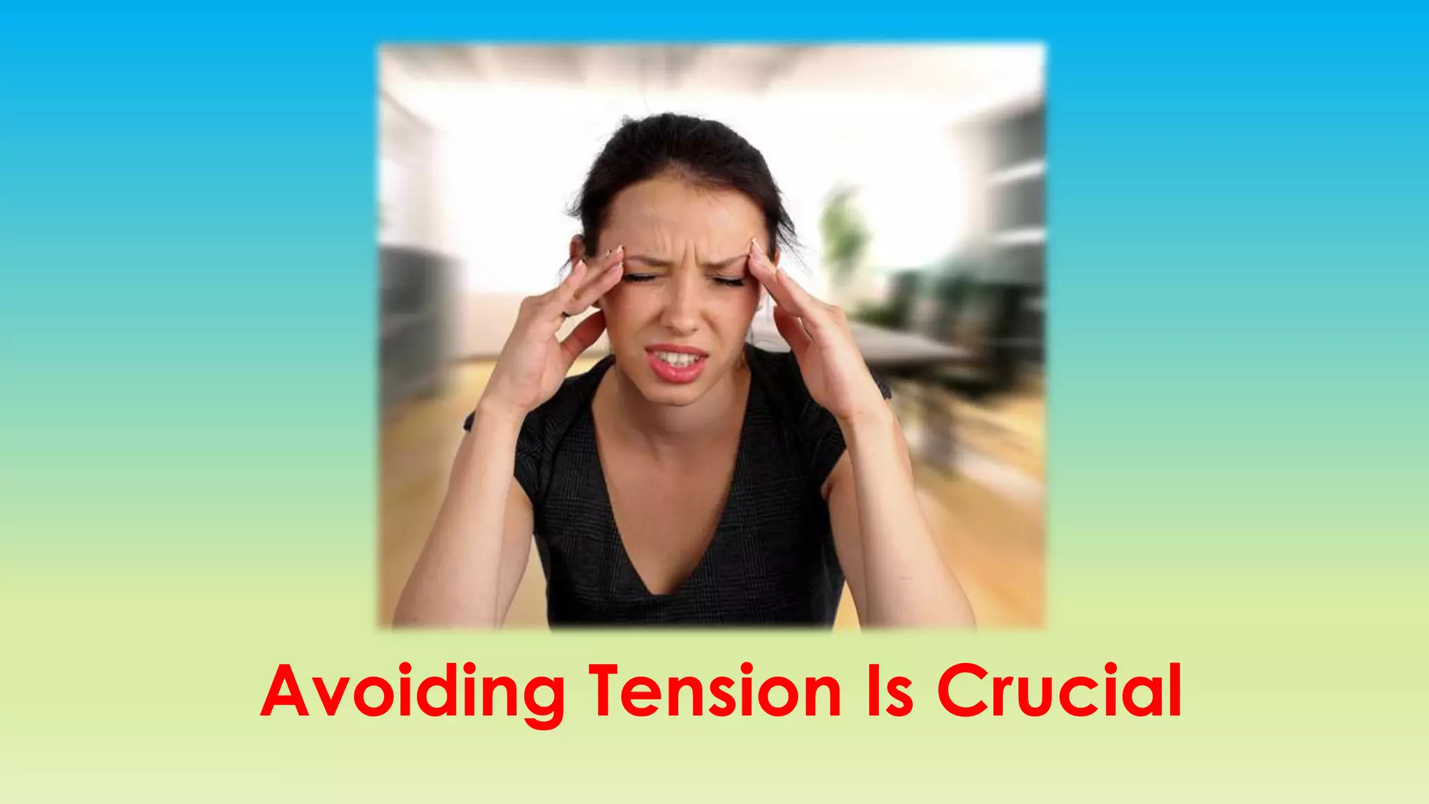 Avoiding Tension Is Crucial
 