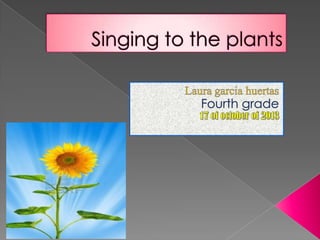 Singing with the plants