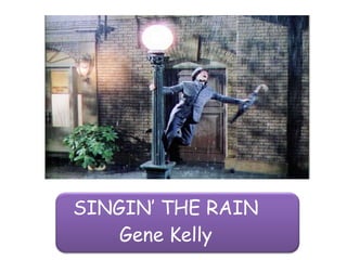 SINGIN’ THE RAIN Gene Kelly 