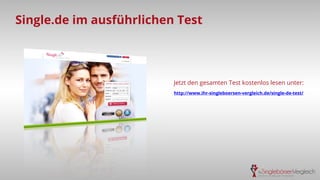 Single.de im ausführlichen Test
Jetzt den gesamten Test kostenlos lesen unter:
http://www.ihr-singleboersen-vergleich.de/single-de-test/
 