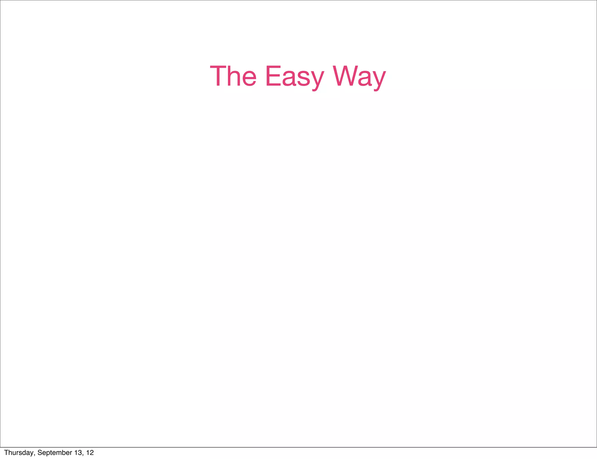 The Easy Way




Thursday, September 13, 12
 