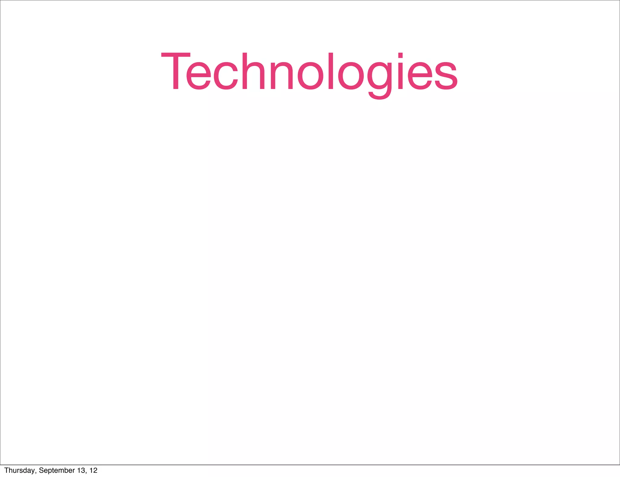 Technologies




Thursday, September 13, 12
 