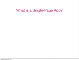 What is a Single-Page App?




Thursday, September 13, 12
 