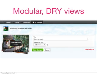 Modular, DRY views


                             • (screenshot)



Thursday, September 13, 12
 