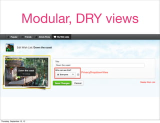 Modular, DRY views


                             • (screenshot)



Thursday, September 13, 12
 