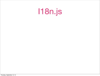 I18n.js




Thursday, September 13, 12
 
