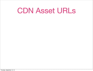 CDN Asset URLs




Thursday, September 13, 12
 
