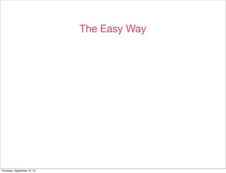 The Easy Way




Thursday, September 13, 12
 