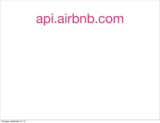 api.airbnb.com




Thursday, September 13, 12
 
