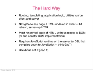 The Hard Way
                             •   Routing, templating, application logic, utilities run on
                   ...