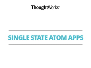 SINGLE STATE ATOM APPS
 