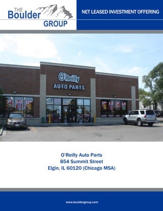 NET LEASED INVESTMENT OFFERING
www.bouldergroup.com
O’Reilly Auto Parts
854 Summit Street
Elgin, IL 60120 (Chicago MSA)
 