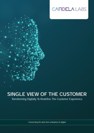 1 Single view of customer
T
ransforming Digitally T
o Redefine The Customer Experience
SINGLE VIEW OF THE CUSTOMER
Connecting the dots from enterprise to digital
 